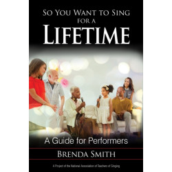 So You Want to Sing for a Lifetime: A Guide for Performers
