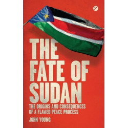 The Fate of Sudan: The Origins and Consequences of a Flawed Peace Process