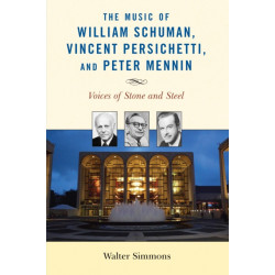 The Music of William Schuman, Vincent Persichetti, and Peter Mennin: Voices of Stone and Steel