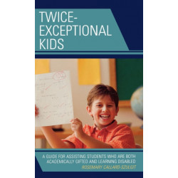 Twice-Exceptional Kids: A Guide for Assisting Students Who Are Both Academically Gifted and Learning Disabled