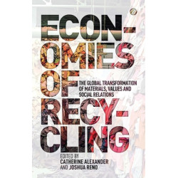 Economies of Recycling: The Global Transformation of Materials, Values and Social Relations