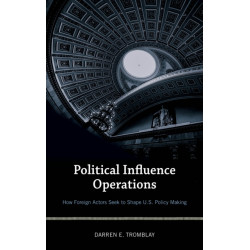 Political Influence Operations: How Foreign Actors Seek to Shape U.S. Policy Making