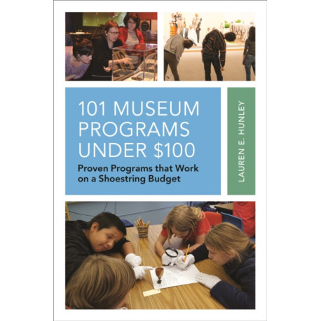 101 Museum Programs Under $100: Proven Programs that Work on a Shoestring Budget