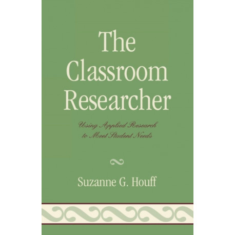 The Classroom Researcher: Using Applied Research to Meet Student Needs