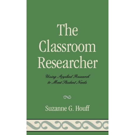 The Classroom Researcher: Using Applied Research to Meet Student Needs