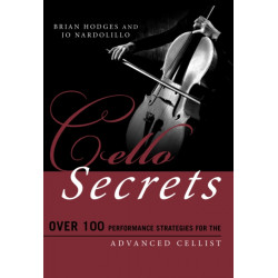 Cello Secrets: Over 100 Performance Strategies for the Advanced Cellist
