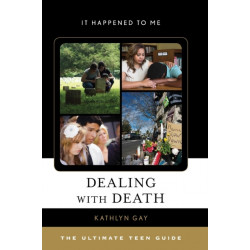Dealing with Death: The Ultimate Teen Guide