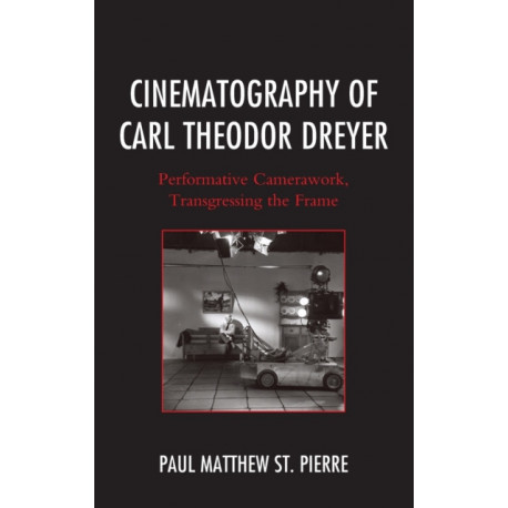 Cinematography of Carl Theodor Dreyer: Performative Camerawork, Transgressing the Frame