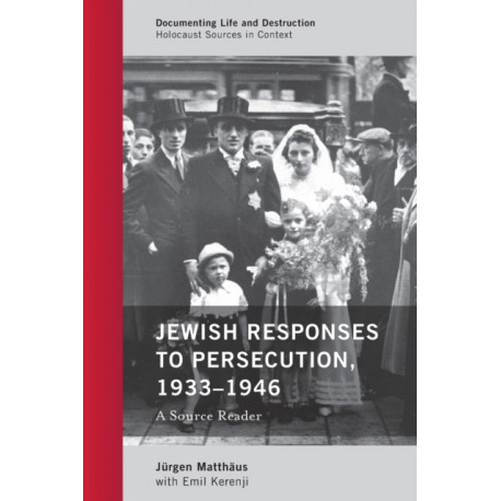 Jewish Responses to Persecution, 1933–1946: A Source Reader
