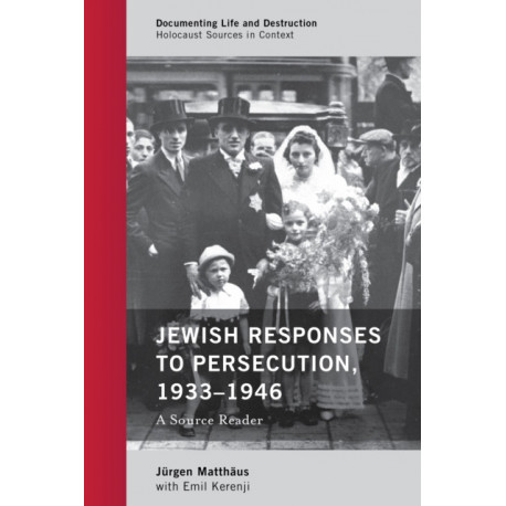 Jewish Responses to Persecution, 1933–1946: A Source Reader