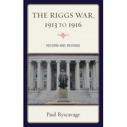 The Riggs War, 1913 to 1916: Reform and Revenge