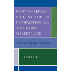 How to Prepare Students for the Information Age and Global Marketplace: Creative Learning in Action