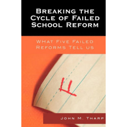 Breaking the Cycle of Failed School Reform: What Five Failed Reforms Tell Us