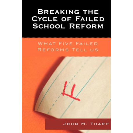 Breaking the Cycle of Failed School Reform: What Five Failed Reforms Tell Us