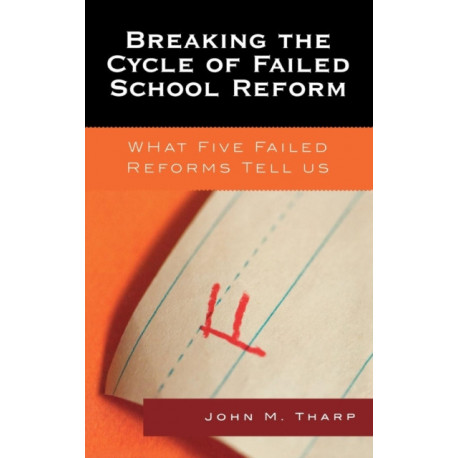 Breaking the Cycle of Failed School Reform: What Five Failed Reforms Tell Us