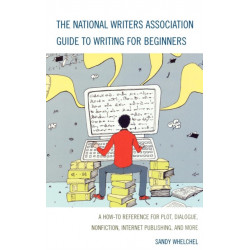 The National Writers Association Guide to Writing for Beginners: A How-To Reference for Plot, Dialogue, Nonfiction, Internet Publishing, and More