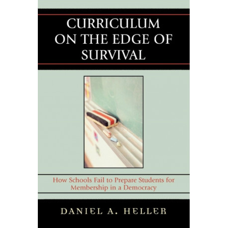 Curriculum on the Edge of Survival: How Schools Fail to Prepare Students for Membership in a Democracy