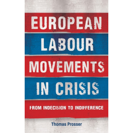 European Labour Movements in Crisis: From Indecision to Indifference