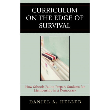 Curriculum on the Edge of Survival: How Schools Fail to Prepare Students for Membership in a Democracy
