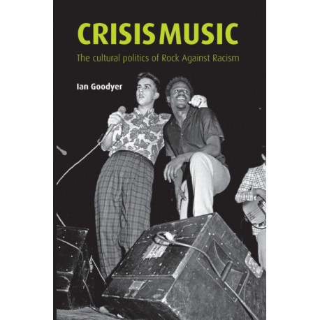 Crisis Music: The Cultural Politics of Rock Against Racism