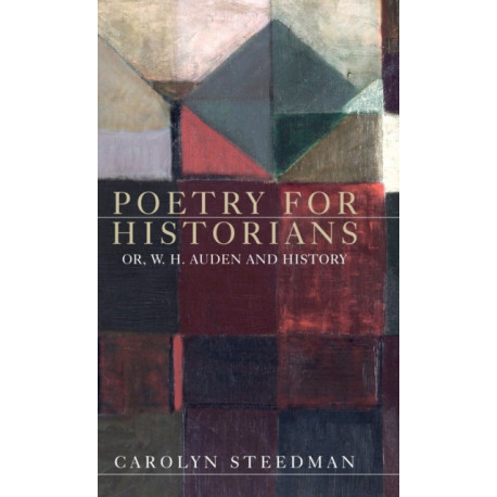 Poetry for Historians: Or, W. H. Auden and History