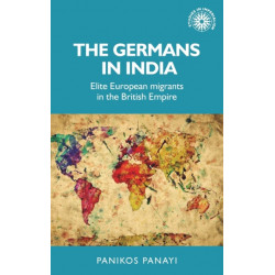 The Germans in India: Elite European Migrants in the British Empire