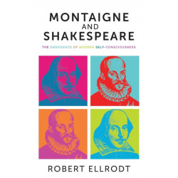 Montaigne and Shakespeare: The Emergence of Modern Self-Consciousness