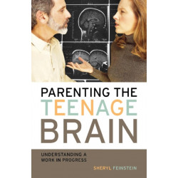 Parenting the Teenage Brain: Understanding a Work in Progress