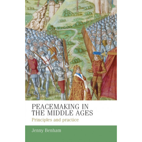 Peacemaking in the Middle Ages: Principles and Practice
