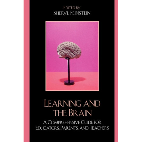 Learning and the Brain: A Comprehensive Guide for Educators, Parents, and Teachers