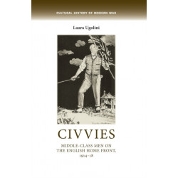 Civvies: Middle–Class Men on the English Home Front, 1914–18