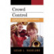 Crowd Control: Classroom Management and Effective Teaching for Chorus, Band, and Orchestra