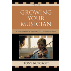 Growing Your Musician: A Practical Guide for Band and Orchestra Parents
