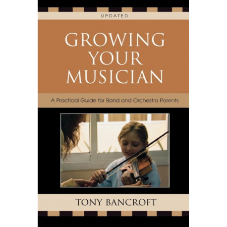 Growing Your Musician: A Practical Guide for Band and Orchestra Parents