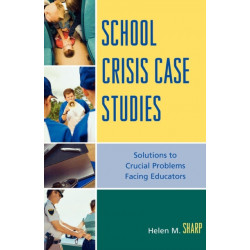 School Crisis Case Studies: Solutions to Crucial Problems Facing Educators