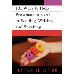 101 Ways to Help Preschoolers Excel in Reading, Writing, and Speaking