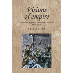 Visions of Empire: Patriotism, Popular Culture and the City, 1870–1939