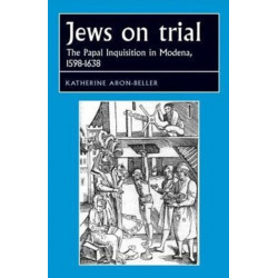Jews on Trial: The Papal Inquisition in Modena, 1598–1638