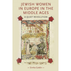 Jewish Women in Europe in the Middle Ages: A Quiet Revolution