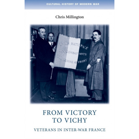 From Victory to Vichy: Veterans in Inter-War France