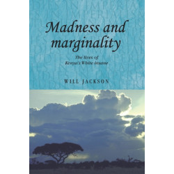 Madness and Marginality: The Lives of Kenya's White Insane
