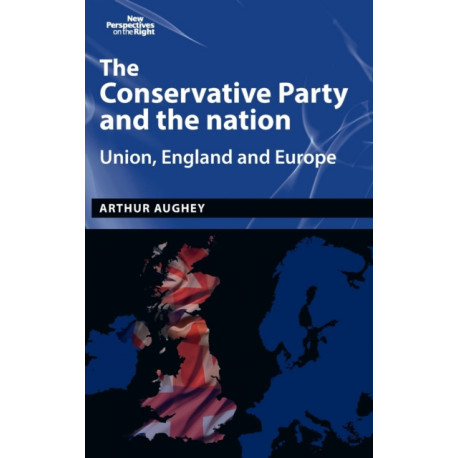 The Conservative Party and the Nation: Union, England and Europe