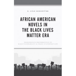 African American Novels in the Black Lives Matter Era: Transgressive Performativity of Black Vulnerability as Praxis in Everyday Life