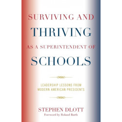 Surviving and Thriving as a Superintendent of Schools: Leadership Lessons from Modern American Presidents