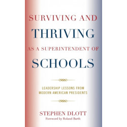 Surviving and Thriving as a Superintendent of Schools: Leadership Lessons from Modern American Presidents