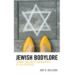Jewish Bodylore: Feminist and Queer Ethnographies of Folk Practices