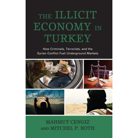 The Illicit Economy in Turkey: How Criminals, Terrorists, and the Syrian Conflict Fuel Underground Markets
