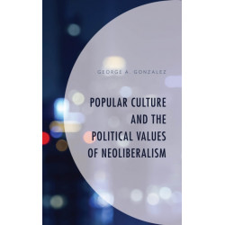 Popular Culture and the Political Values of Neoliberalism