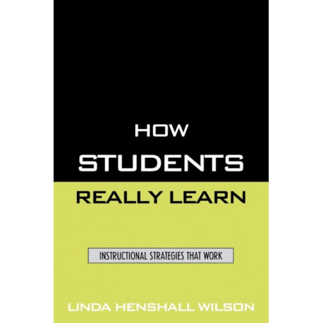 How Students Really Learn: Instructional Strategies That Work