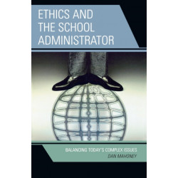 Ethics and the School Administrator: Balancing Today's Complex Issues